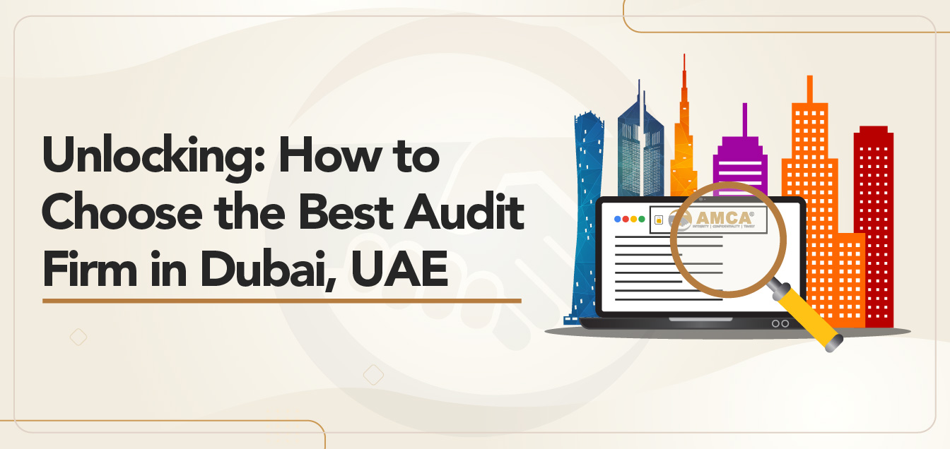 Unlocking: How to Choose the Best Audit Firm in Dubai, UAE